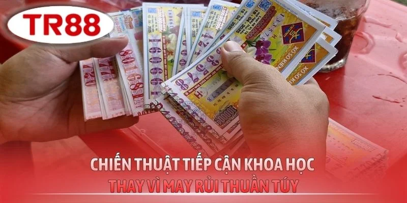 Chiến thuật tiếp cận khoa học thay vì may rủi thuần túy