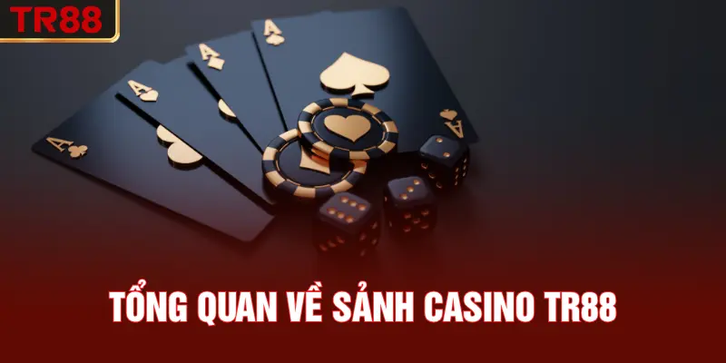 Tổng quan về sảnh casino TR88